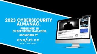 2023 Cybersecurity Almanac. Published in Cybercrime Magazine. Sponsored by Evolution Equity.