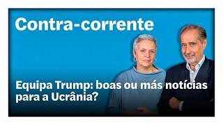 Equipa Trump: boas ou más notícias para a Ucrânia?  | Contra-Corrente em direto