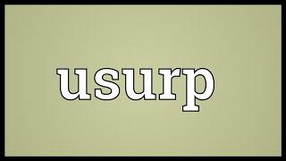 Usurp Meaning