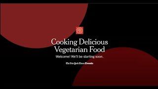 Cooking Delicious Vegetarian Food: A New York Times Virtual Event