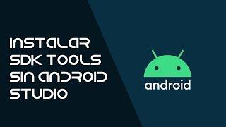 ️ Instalar SDK Tools sin Android Studio | 1080p | 2022