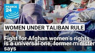 Fight for women's rights in Afghanistan is a universal one, former minister says • FRANCE 24