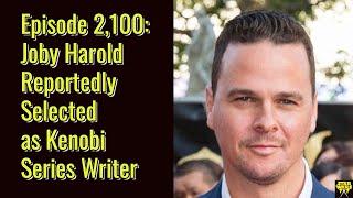 Episode 2,100: Joby Harold Reportedly Selected as Kenobi Series Writer