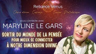 Maryline LE GARS I "Sortir du monde de la pensée pour mieux se connecter à notre dimension divine""