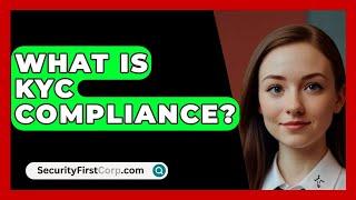 What Is KYC Compliance? - SecurityFirstCorp.com