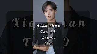 Top 10 Drama of Xiao zhan  #youtube #mydramalist #xiaozhan