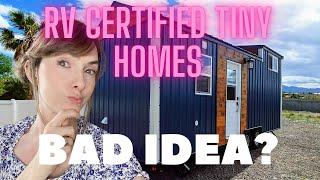 Buyer Beware: RV Certified Tiny Homes Are No Good!