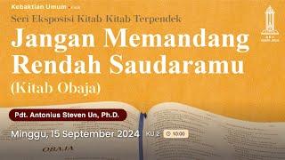 Pdt. Antonius Un - Jangan Memandang Rendah Saudaramu (Obaja) - Kebaktian Minggu 2 - 15/9/24