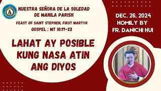 LAHAT AY POSIBLE KUNG NASA ATIN ANG DIYOS - Homily by Fr. Danichi Hui on Dec. 26, 2024