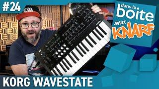 UN TRUC DE MALADE !! KORG WAVESTATE avec Knarf - dans la boite (vidéo de La Boite Noire)