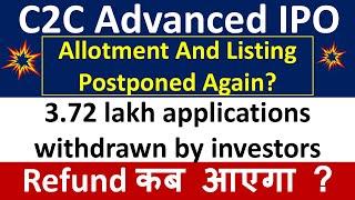 C2C Advanced Systems ipo Allotment And Listing Postponed Again? Refund कब आएगा ? C2C Advanced Ipo