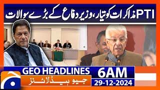 PTI ready for talks, big questions from Defense Minister | Geo News 6 AM Headlines (29th Dec 2024)