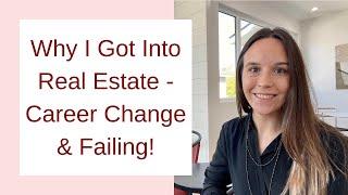 Why i got into real estate (Career change & failing!)