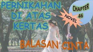 CHAPTER 46 - BALASAN CINTA - PERNIKAHAN DI ATAS KERTAS