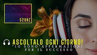 “IO SONO” Affermazioni per il Successo  (528hz + booster subliminale)