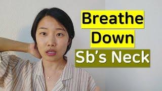 [영어회화] Breathe down my neck