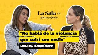 "No hablé de la VIOLENCIA que SUFRÍ con nadie" Mónica Rodríguez | La Sala De Laura Acuña T41 E3