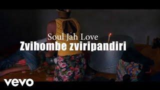 Soul Jah Love - Zviri Pandiri Zvihombe