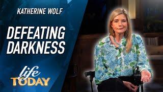 Katherine Wolf: Defeating Darkness (LIFE Today)