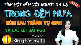 Tình Một Đêm Với Người Lạ Trong Đêm Mưa Hôm Sau Thành Vợ Và Cái Kết Bất Ngờ : Đọc truyện đêm khuya