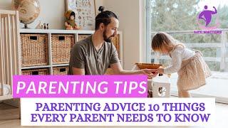 Parenting Advice |  10 Things Every Parent Needs To Know | Parenting Tips