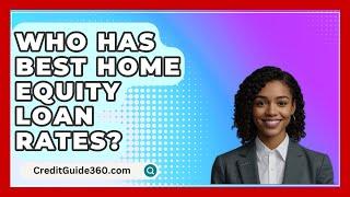 Who Has Best Home Equity Loan Rates? - CreditGuide360.com