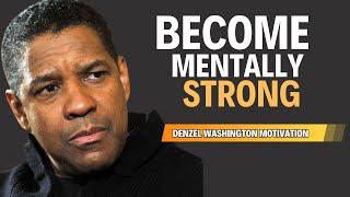 Become Mentally Strong| Denzel Washington’s Motivational Speech
