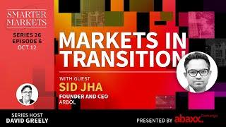 Markets in Transition Episode 6 | Sid Jha, Founder & CEO, Arbol