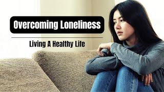 Overcoming Loneliness & Living A Healthy Life - #motivationalspeech #inspirational #wisdom #podcast