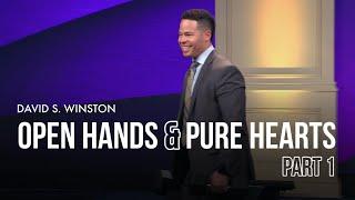 Open Hands & Pure Hearts (part 1) |  David S. Winston