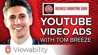 Business Marketing Show | YouTube Video Ads with Tom Breeze