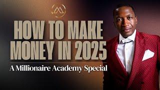 How To Make Money In 2025? | A Millionaire Academy Special