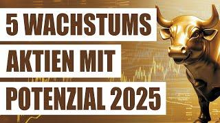 5 top Wachstumsaktien mit Potenzial 2025 | Diese Growth Stocks solltest du kennen | Growth-Aktien