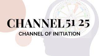 Human Design Channels - The Channel of Initiation: 51 25