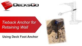 Tieback Anchor For Retaining Wall Using Deck Foot Anchor™