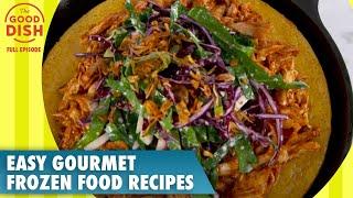 Delicious & Easy Gourmet Frozen Food Recipes | The Good Dish Full Episode