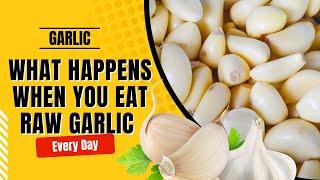 What Happens When You Eat Raw Garlic Everyday | Health Benefits of Garlic