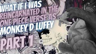 What If I Was Reincarnated In The One Piece Verse As Monkey D Luffy | Part 1