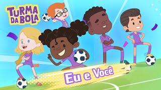 Eu e Você Jogando Bola | Turma da Bola