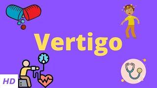 Vertigo, Causes, Signs and Symptoms, Diagnosis and Treatment.