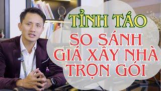 GIÁ XÂY NHÀ TRỌN GÓI RẺ HAY ĐẮT - HÃY THẬT TỈNH TÁO KHI SO SÁNH