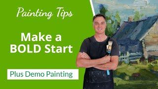 Simplify Your Painting with BOLD Starts (Painting Tips)