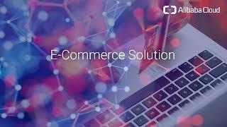 Boost the Growth of Your Online Business with Alibaba Cloud E-commerce Solution