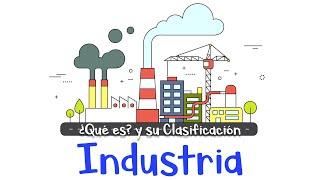  ¿Qué es la industria? y su clasificación.  Ejemplos [Fácil y Rápido]