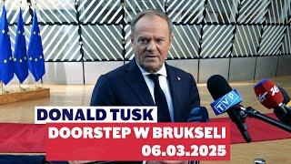 Donald Tusk: Doorstep w Brukseli, 06.03.2025