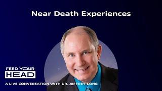 Near Death Experiences | Dr. Jeffrey Long | Feed Your Head