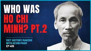 405 - Viet History Makers - Who Was Ho Chi Minh? Part 2