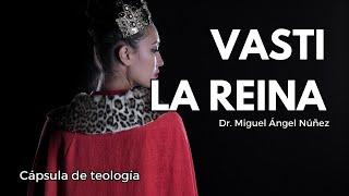  Vasti, la reina - Cápsula de teología | P506