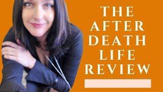 The After-Death Life Review: What Will You Experience?