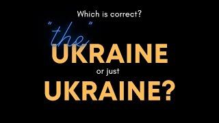 What is the correct way to refer to the country: ‘the’ Ukraine, or Ukraine?